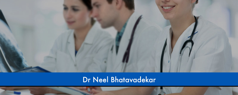 Dr Neel Bhatavadekar 